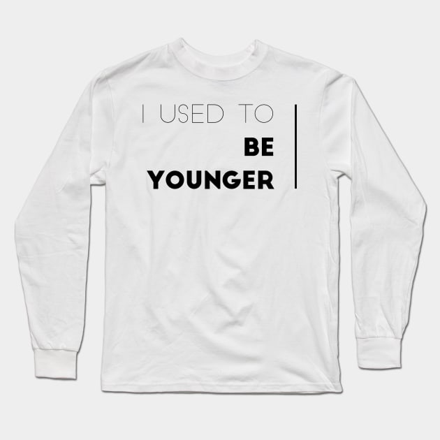 I used to be younger Long Sleeve T-Shirt by mivpiv